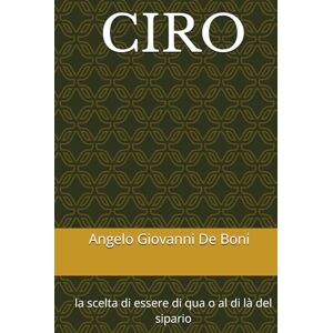 De Boni, Angelo Giovanni CIRO: la scelta di essere di qua o al di là del sipario De Boni, Angelo Giovanni CIRO: la scelta di essere di qua o al di là del sipario