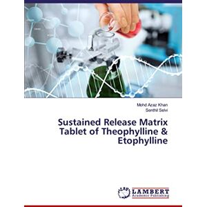 Khan, Mohd Azaz Sustained Release Matrix Tablet of Theophylline & Etophylline Khan, Mohd Azaz Sustained Release Matrix Tablet of Theophylline & Etophylline