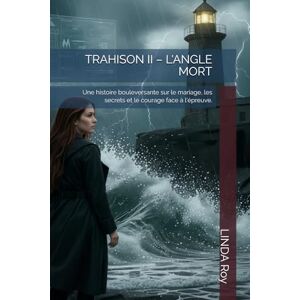 Roy, LINDA TRAHISON II – L'ANGLE MORT: Une histoire bouleversante sur le mariage, les secrets et le courage face à l'épreuve. Roy, LINDA TRAHISON II – L'ANGLE MORT: Une histoire bouleversante sur le mariage, les secrets et le courage face à l'épreuve.