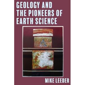 Leeder, Mike Geology and the Pioneers of Earth Science Leeder, Mike Geology and the Pioneers of Earth Science