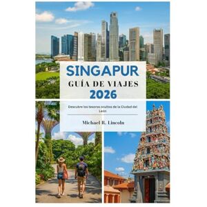 Lincoln, Michael R. SINGAPUR GUÍA DE VIAJES 2026: Descubre los tesoros ocultos de la Ciudad del León Lincoln, Michael R. SINGAPUR GUÍA DE VIAJES 2026: Descubre los tesoros ocultos de la Ciudad del León