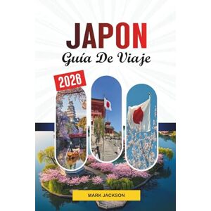 Jackson GUÍA DE VIAJE JAPÓN 2026: Descubre gemas ocultas, monumentos históricos, consejos de viaje y experiencias vacacionales inolvidables Jackson GUÍA DE VIAJE JAPÓN 2026: Descubre gemas ocultas, monumentos históricos, consejos de viaje y experiencias vacacionales inolvidables