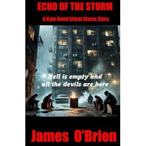 O'BRIEN, JAMES ECHO OF THE STORM: A KYLE REED SILENT STORM STORY (A Novel from the Kyle Reed Series, One Man Storm) O'BRIEN, JAMES ECHO OF THE STORM: A KYLE REED SILENT STORM STORY (A Novel from the Kyle Reed Series, One Man Storm)