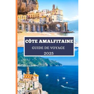 Elwood, Thomas H. CÔTE AMALFITAINE GUIDE DE VOYAGE 2025: Tout ce dont vous avez besoin pour planifier l'aventure parfaite à Amalfi Elwood, Thomas H. CÔTE AMALFITAINE GUIDE DE VOYAGE 2025: Tout ce dont vous avez besoin pour planifier l'aventure parfaite à Amalfi