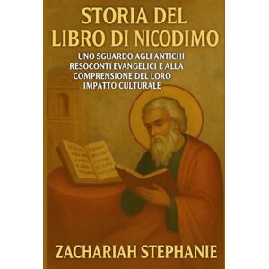 Stephanie, Zachariah Storia del Libro di Nicodemo: Uno sguardo agli antichi resoconti evangelici e alla comprensione del loro impatto culturale Stephanie, Zachariah Storia del Libro di Nicodemo: Uno sguardo agli antichi resoconti evangelici e alla comprensione del loro impatto culturale