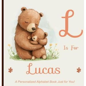 Miller, Shawn L is for Lucas: A Personalized Alphabet Book Just for You! Miller, Shawn L is for Lucas: A Personalized Alphabet Book Just for You!
