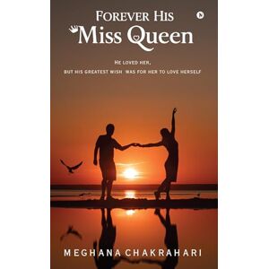Meghana Chakrahari Forever His Miss Queen: He loved her but his greatest wish was for her to love herself Meghana Chakrahari Forever His Miss Queen: He loved her but his greatest wish was for her to love herself