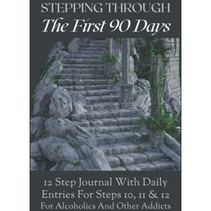 Lea, Diana STEPPING THROUGH THE FIRST 90 DAYS: 12 STEP JOURNAL WITH DAILY ENTRIES FOR STEPS 10, 11 & 12 FOR ALCOHOLICS AND OTHER ADDICTS: Works With the 12 Steps of Alcoholics Anonymous Lea, Diana STEPPING THROUGH THE FIRST 90 DAYS: 12 STEP JOURNAL WITH DAILY ENTRIES FOR STEPS 10, 11 & 12 FOR ALCOHOLICS AND OTHER ADDICTS: Works With the 12 Steps of Alcoholics Anonymous