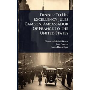 DePew, Chauncey Mitchell Dinner To His Excellency Jules Cambon, Ambassador Of France To The United States DePew, Chauncey Mitchell Dinner To His Excellency Jules Cambon, Ambassador Of France To The United States