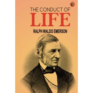 Ralph Waldo Emerson The Conduct of Life Ralph Waldo Emerson The Conduct of Life