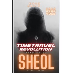 Davis, Chad Time Travel Revolution : Diaries of Sheol: Sci-fi Novel Davis, Chad Time Travel Revolution : Diaries of Sheol: Sci-fi Novel