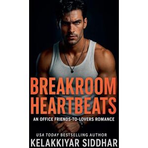 Siddhar, Kelakkiyar Breakroom Heartbeats: An Office Friends-to-Lovers Romance Siddhar, Kelakkiyar Breakroom Heartbeats: An Office Friends-to-Lovers Romance