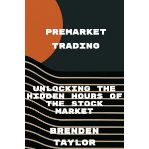 Taylor Premarket Trading: Unlocking the Hidden Hours of the Stock Market Taylor Premarket Trading: Unlocking the Hidden Hours of the Stock Market