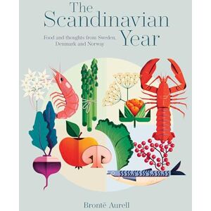 Aurell, Bronte The Scandinavian Year: Food and thoughts from Sweden, Denmark and Norway Aurell, Bronte The Scandinavian Year: Food and thoughts from Sweden, Denmark and Norway