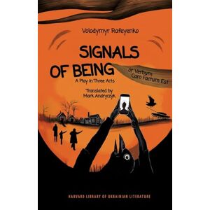 Rafeyenko, Volodymyr Signals of Being, or Verbum Caro Factum Est: A Play in Three Acts (Harvard Library of Ukrainian Literature) Rafeyenko, Volodymyr Signals of Being, or Verbum Caro Factum Est: A Play in Three Acts (Harvard Library of Ukrainian Literature)