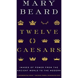 Beard, Mary Twelve Caesars: Images of Power from the Ancient World to the Modern (Bollingen Series, 35) Beard, Mary Twelve Caesars: Images of Power from the Ancient World to the Modern (Bollingen Series, 35)