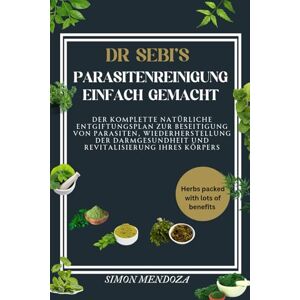 MENDOZA, SIMON DR. SEBI'S PARASITENREINIGUNG EINFACH GEMACHT: Der komplette natürliche Entgiftungsplan zur Beseitigung von Parasiten, Wiederherstellung der Darmgesundheit und Revitalisierung Ihres Körpers MENDOZA, SIMON DR. SEBI'S PARASITENREINIGUNG EINFACH GEMACHT: Der komplette natürliche Entgiftungsplan zur Beseitigung von Parasiten, Wiederherstellung der Darmgesundheit und Revitalisierung Ihres Körpers