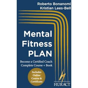 Bonanomi, Roberto Mental Fitness PLAN: Complete Program + HURACT Certificate (HURACT Coaching Series (EN)) Bonanomi, Roberto Mental Fitness PLAN: Complete Program + HURACT Certificate (HURACT Coaching Series (EN))