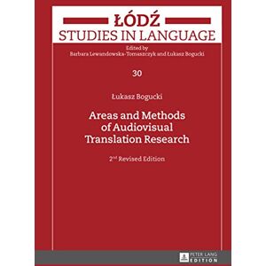 Peter Lang GmbH, Internationaler Verlag der Wissenschaften Areas and Methods of Audiovisual Translation Research: 2nd Revised Edition (Lodz Studies in Language) Peter Lang GmbH, Internationaler Verlag der Wissenschaften Areas and Methods of Audiovisual Translation Research: 2nd Revised Edition (Lodz Studies in Language)