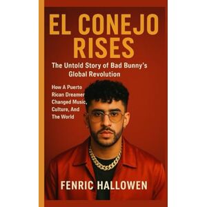 HALLOWEN, FENRIC EL CONEJO RISES: The Untold Story Of Bad Bunny's Global Revolution: How A Puerto Rican Dreamer Changed Music, Culture, And The World HALLOWEN, FENRIC EL CONEJO RISES: The Untold Story Of Bad Bunny's Global Revolution: How A Puerto Rican Dreamer Changed Music, Culture, And The World