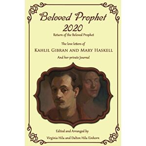 Gibran, Kahlil Beloved Prophet 2020: The Abridged Love Letters of Kahlil Gibran and Mary Haskell, and Her Private Journals Gibran, Kahlil Beloved Prophet 2020: The Abridged Love Letters of Kahlil Gibran and Mary Haskell, and Her Private Journals