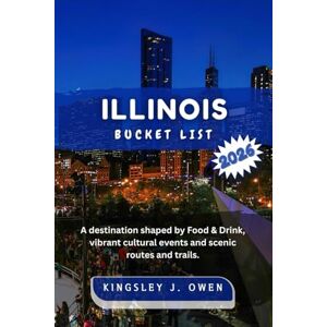 Owen, Kingsley J. Illinois Bucket List 2026: A destination shaped by Food & Drink, vibrant cultural events and scenic routes and trails. Owen, Kingsley J. Illinois Bucket List 2026: A destination shaped by Food & Drink, vibrant cultural events and scenic routes and trails.