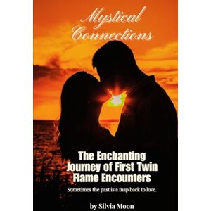 Moon, Silvia Mystical Connections: The Enchanting Journey of First Twin Flame Encounters (Mystical Metaphysical Love) Moon, Silvia Mystical Connections: The Enchanting Journey of First Twin Flame Encounters (Mystical Metaphysical Love)