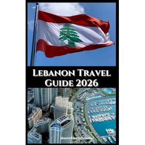 Schneider, Maximilian Lebanon Travel Guide 2026: Culture, Cuisine, and Coastal Beauty (Wanderwise: The Ultimate Global Travel Guide Series) Schneider, Maximilian Lebanon Travel Guide 2026: Culture, Cuisine, and Coastal Beauty (Wanderwise: The Ultimate Global Travel Guide Series)