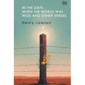 Lawson, Henry In The Days When The World Was Wide And Other Verses Lawson, Henry In The Days When The World Was Wide And Other Verses