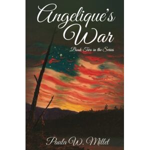Millet, Paula W Angelique's War: Book Two in the Series: Volume 2 (The Angelique Saga) Millet, Paula W Angelique's War: Book Two in the Series: Volume 2 (The Angelique Saga)