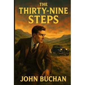 JOHN BUCHAN The Thirty-Nine Steps JOHN BUCHAN The Thirty-Nine Steps