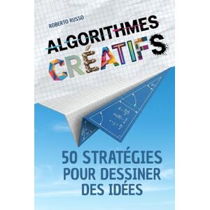 Russo, Roberto Algorithmes Créatifs. 50 Stratégies pour Dessiner des Idées: Une méthode pas à pas pour stimuler l’imagination, créer des concepts visuels avec précision et assurance (TEACHER 2.0) Russo, Roberto Algorithmes Créatifs. 50 Stratégies pour Dessiner des Idées: Une méthode pas à pas pour stimuler l’imagination, créer des concepts visuels avec précision et assurance (TEACHER 2.0)