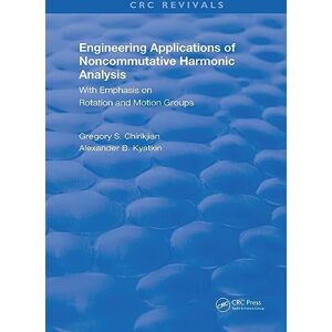 Chirikjian, Gregory S. Engineering Applications of Noncommutative Harmonic Analysis: With Emphasis on Rotation and Motion Groups (Routledge Revivals) Chirikjian, Gregory S. Engineering Applications of Noncommutative Harmonic Analysis: With Emphasis on Rotation and Motion Groups (Routledge Revivals)