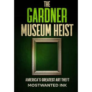 Ink, MostWanted The Gardner Museum Heist: America’s Greatest Art Theft (Notorious Heists) Ink, MostWanted The Gardner Museum Heist: America’s Greatest Art Theft (Notorious Heists)