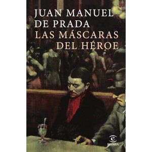 Prada, Juan Manuel de Las máscaras del héroe (ESPASA NARRATIVA) Prada, Juan Manuel de Las máscaras del héroe (ESPASA NARRATIVA)