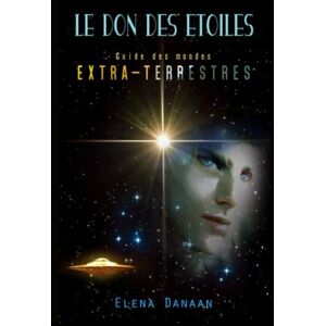 Danaan, Elena Le Don des Etoiles: Guide des mondes extraterrestres Danaan, Elena Le Don des Etoiles: Guide des mondes extraterrestres