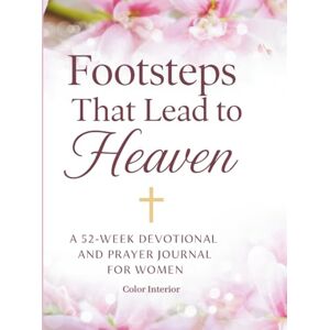Kidd US, Mary Louise Footsteps That Lead to Heaven: A 52 Week Devotional and Prayer Journal for Women Kidd US, Mary Louise Footsteps That Lead to Heaven: A 52 Week Devotional and Prayer Journal for Women