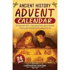 History, Captivating Ancient History Advent Calendar: 24 Days with 180+ Captivating Facts about Ancient History and Civilizations for young and old History, Captivating Ancient History Advent Calendar: 24 Days with 180+ Captivating Facts about Ancient History and Civilizations for young and old