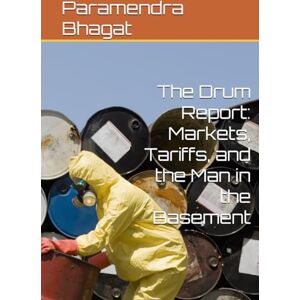 Bhagat, Paramendra Kumar The Drum Report: Markets, Tariffs, and the Man in the Basement Bhagat, Paramendra Kumar The Drum Report: Markets, Tariffs, and the Man in the Basement