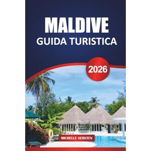 GERSTEN, MICHELLE GUIDA TURISTICA MALDIVE 2026: Resort sull'isola, paradisi per lo snorkeling, fughe culinarie e consigli utili per l'ultima vacanza nell'Oceano Indiano GERSTEN, MICHELLE GUIDA TURISTICA MALDIVE 2026: Resort sull'isola, paradisi per lo snorkeling, fughe culinarie e consigli utili per l'ultima vacanza nell'Oceano Indiano