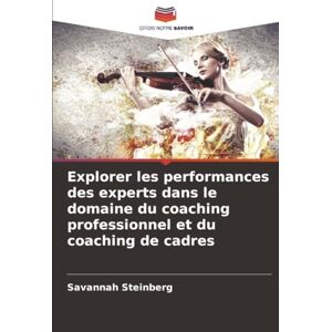 Steinberg Explorer les performances des experts dans le domaine du coaching professionnel et du coaching de cadres Steinberg Explorer les performances des experts dans le domaine du coaching professionnel et du coaching de cadres