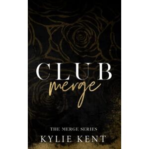 Kent, kylie Club Merge: The Merge Series books 1-3 Kent, kylie Club Merge: The Merge Series books 1-3