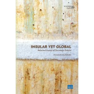 Zialcita, Fernando Insular Yet Global: Selected Essays of Fernando N. Zialcita (Academica Filipina +) Zialcita, Fernando Insular Yet Global: Selected Essays of Fernando N. Zialcita (Academica Filipina +)
