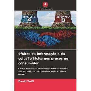 Toifl, David Efeitos da informação e da colusão tácita nos preços no consumidor: Como a transparência da informação afecta a transmissão assimétrica dos preços e o comportamento tacitamente colusivo Toifl, David Efeitos da informação e da colusão tácita nos preços no consumidor: Como a transparência da informação afecta a transmissão assimétrica dos preços e o comportamento tacitamente colusivo