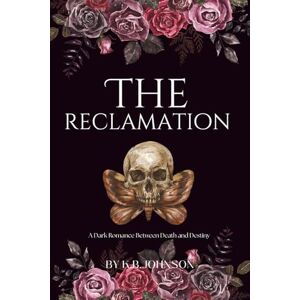 Johnson, K.B The Reclamation: A Dark Greek Mythology Romance About the Four Horsemen and the Return of the Gods Johnson, K.B The Reclamation: A Dark Greek Mythology Romance About the Four Horsemen and the Return of the Gods