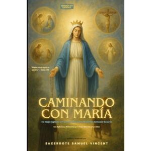 Vincent Caminando con María: Un Viaje Sagrado a Través de los Cuatro Misterios del Santo Rosario (Invoking Divine Grace Novena Series: The Power of Novenas) Vincent Caminando con María: Un Viaje Sagrado a Través de los Cuatro Misterios del Santo Rosario (Invoking Divine Grace Novena Series: The Power of Novenas)