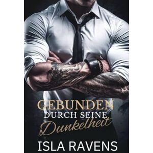 Ravens, Isla GEBUNDEN DURCH SEINE DUNKELHEIT: Eine dunkle Mafia-MM-Romanze (schwule Romanze) Ravens, Isla GEBUNDEN DURCH SEINE DUNKELHEIT: Eine dunkle Mafia-MM-Romanze (schwule Romanze)