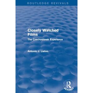 Liehm, Antonín J. Closely Watched Films (Routledge Revivals): The Czechoslovak Experience Liehm, Antonín J. Closely Watched Films (Routledge Revivals): The Czechoslovak Experience