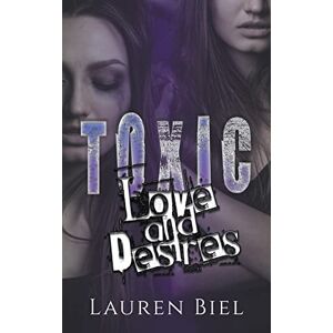 Biel, Lauren Toxic Love and Desires: Toxic Novella Duet (Toxic Duet) Biel, Lauren Toxic Love and Desires: Toxic Novella Duet (Toxic Duet)