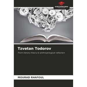 Rhafoul, Mourad Tzvetan Todorov: From literary theory to anthropological reflection Rhafoul, Mourad Tzvetan Todorov: From literary theory to anthropological reflection